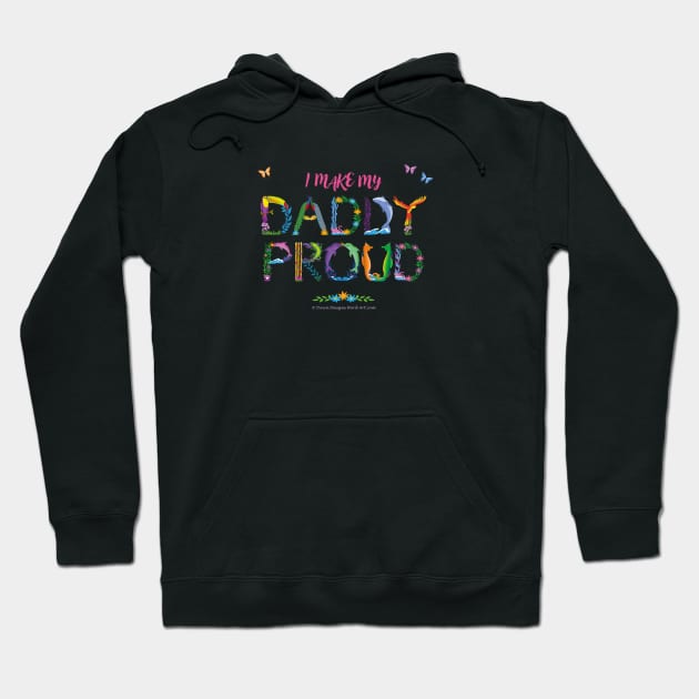 I Make My Daddy Proud - tropical wordart Hoodie by DawnDesignsWordArt